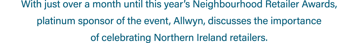 With just over a month until this year’s Neighbourhood Retailer Awards, platinum sponsor of the event, Allwyn, discus...