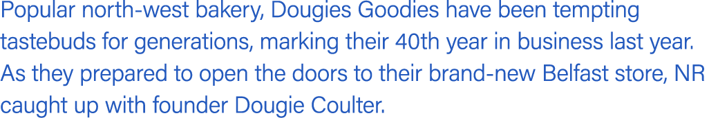 Popular north west bakery, Dougies Goodies have been tempting tastebuds for generations, marking their 40th year in b...