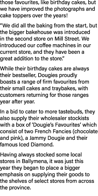 those favourites, like birthday cakes, but we have improved the photographs and cake toppers over the years! “We did ...