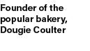 Founder of the popular bakery, Dougie Coulter