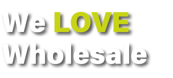 We LOVE Wholesale