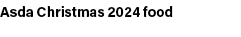 Asda Christmas 2024 food