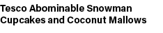 Tesco Abominable Snowman Cupcakes and Coconut Mallows