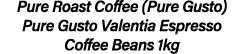 Pure Roast Coffee (Pure Gusto) Pure Gusto Valentia Espresso Coffee Beans 1kg