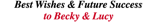 Best Wishes & Future Success to Becky & Lucy 