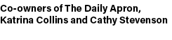 Co owners of The Daily Apron, Katrina Collins and Cathy Stevenson