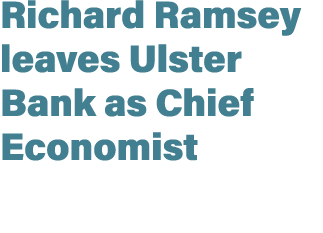 Richard Ramsey leaves Ulster Bank as Chief Economist