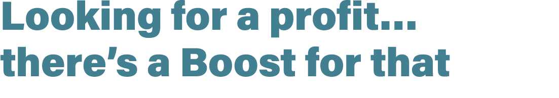 Looking for a profit… there’s a Boost for that