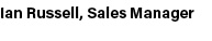 Ian Russell, Sales Manager