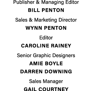 Publisher & Managing Editor BILL PENTON Sales & Marketing Director Wynn penton Editor Caroline Rainey Senior Graphic ...