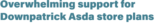Overwhelming support for Downpatrick Asda store plans