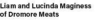 Liam and Lucinda Maginess of Dromore Meats