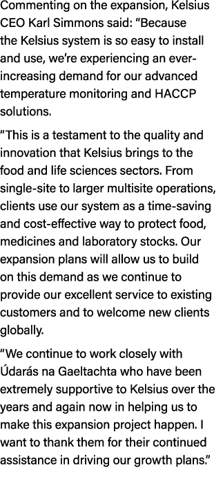 Commenting on the expansion, Kelsius CEO Karl Simmons said: “Because the Kelsius system is so easy to install and use...