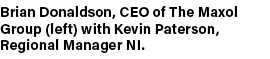 Brian Donaldson, CEO of The Maxol Group (left) with Kevin Paterson, Regional Manager NI.