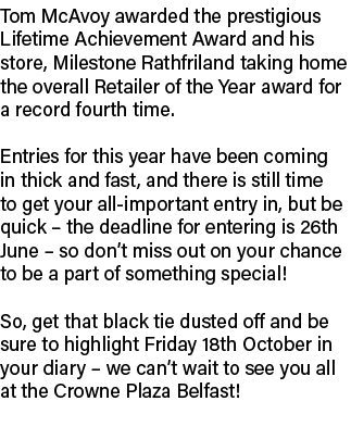 Tom McAvoy awarded the prestigious Lifetime Achievement Award and his store, Milestone Rathfriland taking home the ov...