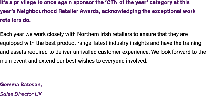 It’s a privilege to once again sponsor the ‘CTN of the year’ category at this year’s Neighbourhood Retailer Awards, a...