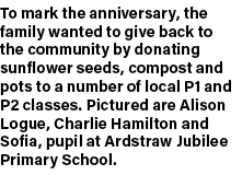 To mark the anniversary, the family wanted to give back to the community by donating sunflower seeds, compost and pot...
