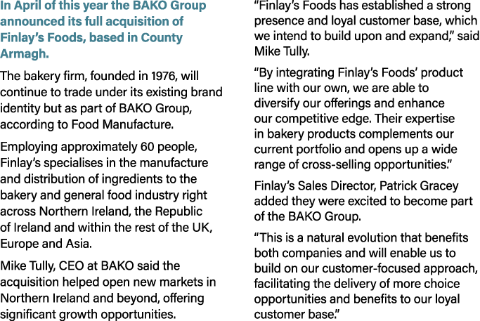 In April of this year the BAKO Group announced its full acquisition of Finlay’s Foods, based in County Armagh. The ba...