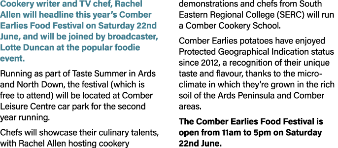 Cookery writer and TV chef, Rachel Allen will headline this year’s Comber Earlies Food Festival on Saturday 22nd June...