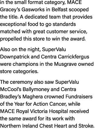 in the small format category, MACE Gracey’s Gasworks in Belfast scooped the title. A dedicated team that provides exc...