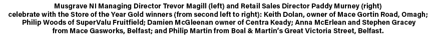 Musgrave NI Managing Director Trevor Magill (left) and Retail Sales Director Paddy Murney (right) celebrate with the ...