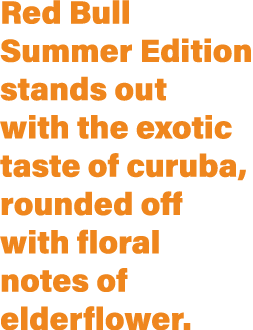 Red Bull Summer Edition stands out with the exotic taste of curuba, rounded off with floral notes of elderflower. 
