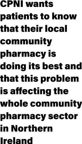 CPNI wants patients to know that their local community pharmacy is doing its best and that this problem is affecting ...