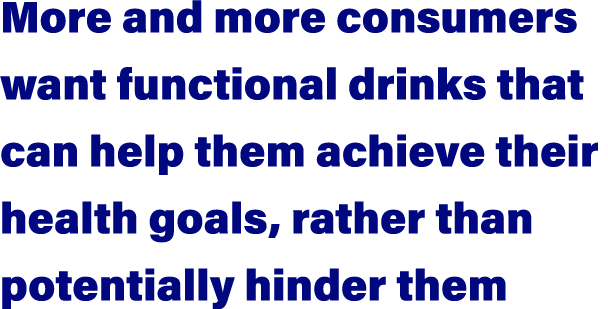 More and more consumers want functional drinks that can help them achieve their health goals, rather than potentially...