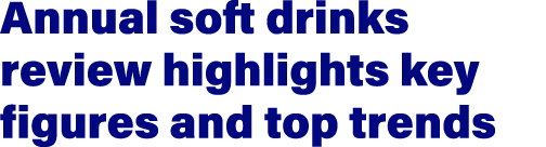 Annual soft drinks review highlights key figures and top trends