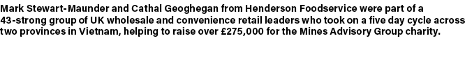 Mark Stewart Maunder and Cathal Geoghegan from Henderson Foodservice were part of a 43 strong group of UK wholesale a...