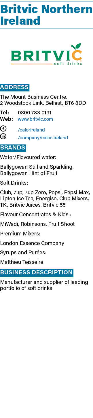 Britvic Northern Ireland ￼ Address The Mount Business Centre, 2 Woodstock Link, Belfast, BT6 8DD Tel: 0800 783 0191 W...