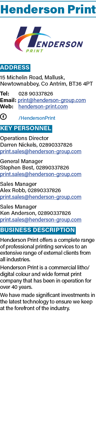 Henderson Print ￼ Address 15 Michelin Road, Mallusk, Newtownabbey, Co Antrim, BT36 4PT Tel: 028 90337826 Email: print...