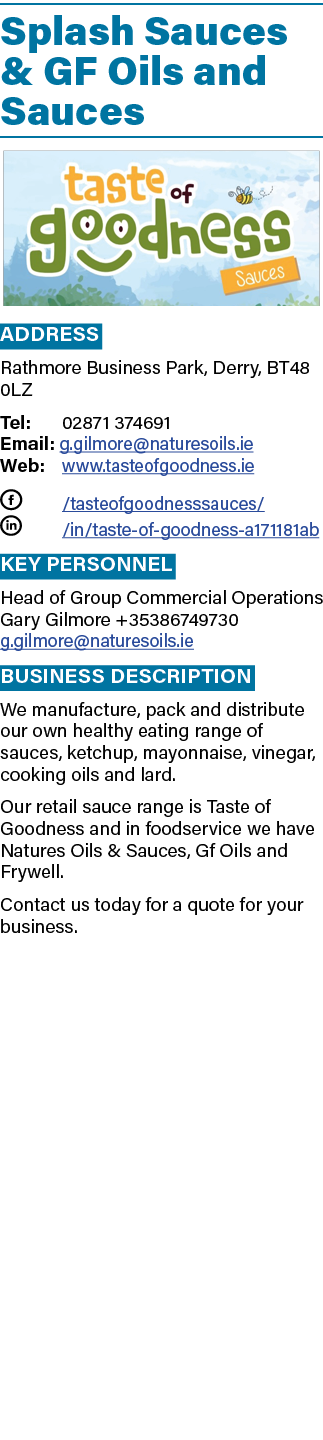 Splash Sauces & GF Oils and Sauces ￼ Address Rathmore Business Park, Derry, BT48 0LZ Tel: 02871 374691 Email: g.gilmo...