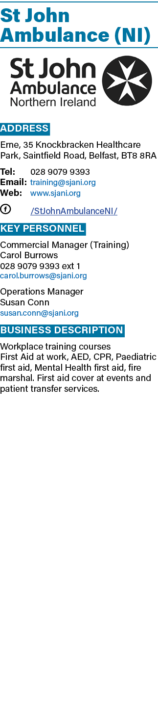 St John Ambulance (NI) ￼ Address Erne, 35 Knockbracken Healthcare Park, Saintfield Road, Belfast, BT8 8RA Tel: 028 90...