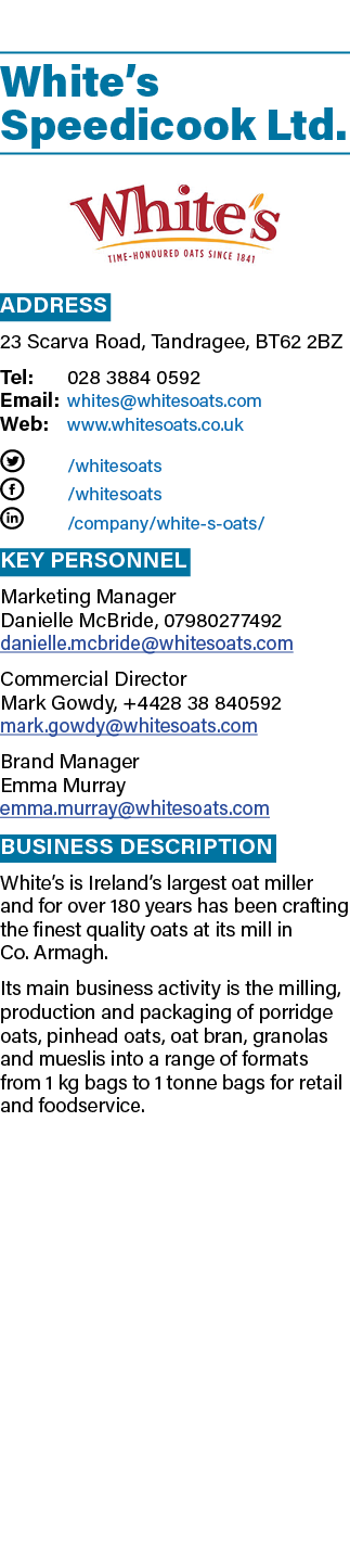  White’s Speedicook Ltd. ￼ Address 23 Scarva Road, Tandragee, BT62 2BZ Tel: 028 3884 0592 Email: whites@whitesoats.co...