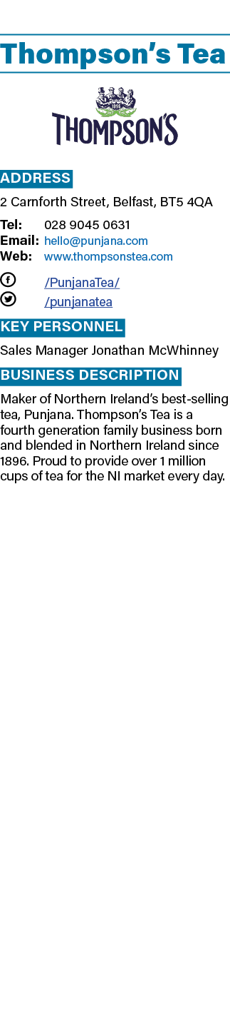  Thompson’s Tea ￼ Address 2 Carnforth Street, Belfast, BT5 4QA Tel: 028 9045 0631 Email: hello@punjana.com Web: www.t...