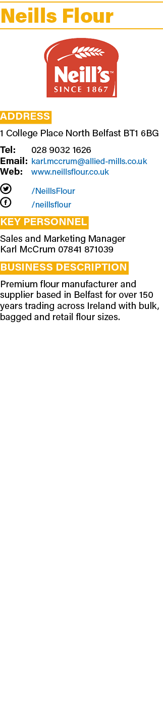 Neills Flour ￼ Address 1 College Place North Belfast BT1 6BG Tel: 028 9032 1626 Email: karl.mccrum@allied mills.co.uk...