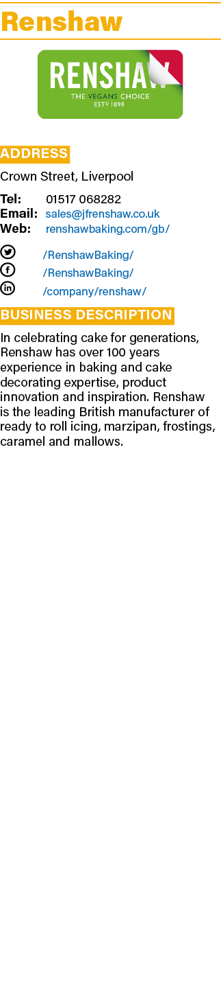 Renshaw ￼ Address Crown Street, Liverpool Tel: 01517 068282 Email: sales@jfrenshaw.co.uk Web: renshawbaking.com/gb/ T...