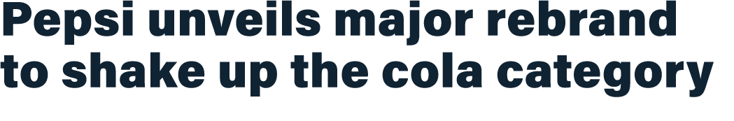 Pepsi unveils major rebrand to shake up the cola category