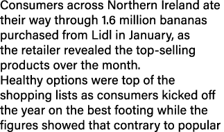 Consumers across Northern Ireland ate their way through 1.6 million bananas purchased from Lidl in January, as the re...
