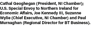 Cathal Geoghegan (President, NI Chamber); U.S. Special Envoy to Northern Ireland for Economic Affairs, Joe Kennedy II...