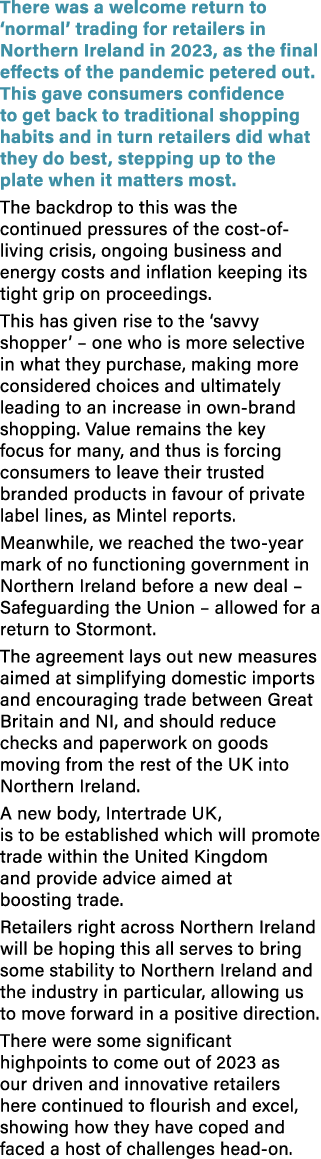 There was a welcome return to ‘normal’ trading for retailers in Northern Ireland in 2023, as the final effects of the...