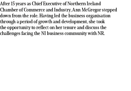 After 15 years as Chief Executive of Northern Ireland Chamber of Commerce and Industry, Ann McGregor stepped down fro...