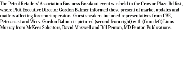 The Petrol Retailers’ Association Business Breakout event was held in the Crowne Plaza Belfast, where PRA Executive D...