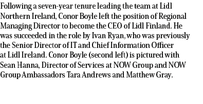 Following a seven year tenure leading the team at Lidl Northern Ireland, Conor Boyle left the position of Regional Ma...