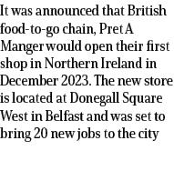 It was announced that British food to go chain, Pret A Manger would open their first shop in Northern Ireland in Dece...