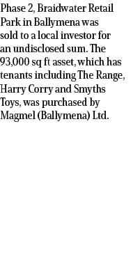 Phase 2, Braidwater Retail Park in Ballymena was sold to a local investor for an undisclosed sum. The 93,000 sq ft as...