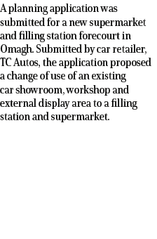 A planning application was submitted for a new supermarket and filling station forecourt in Omagh. Submitted by car r...