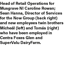 Head of Retail Operations for Musgrave NI Caroline Rowan; Sean Hanna, Director of Services for the Now Group (back ri...