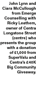 John Lynn and Ciara McCullough from Emerge Counselling with Ricky Leathem, owner of Centra Longstone Street (centre) ...